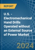 U.S. - Electromechanical Hand Drills Operated without an External Source of Power - Market analysis, Forecast, Size, Trends and Insights- Product Image