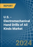 U.S. - Electromechanical Hand Drills of All Kinds - Market Analysis, Forecast, Size, Trends and Insights- Product Image