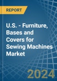 U.S. - Furniture, Bases and Covers for Sewing Machines - Market Analysis, forecast, Size, Trends and Insights- Product Image