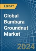 Global Bambara Groundnut Trade - Prices, Imports, Exports, Tariffs, and Market Opportunities- Product Image