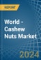 World - Cashew Nuts - Market Analysis, Forecast, Size, Trends and Insights - Product Image