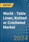 World - Table Linen, Knitted or Crocheted - Market Analysis, Forecast, Size, Trends and Insights - Product Thumbnail Image
