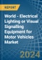 World - Electrical Lighting or Visual Signalling Equipment for Motor Vehicles - Market Analysis, forecast, Size, Trends and Insights - Product Thumbnail Image