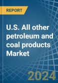 U.S. All other petroleum and coal products Market. Analysis and Forecast to 2030- Product Image