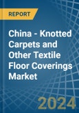 China - Knotted Carpets and Other Textile Floor Coverings - Market Analysis, Forecast, Size, Trends and Insights- Product Image