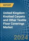 United Kingdom - Knotted Carpets and Other Textile Floor Coverings - Market Analysis, Forecast, Size, Trends and Insights- Product Image