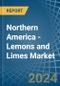 Northern America - Lemons and Limes - Market Analysis, Forecast, Size, Trends and Insights - Product Image