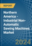 Northern America - Industrial Non-Automatic Sewing Machines - Market Analysis, Forecast, Size, Trends and Insights- Product Image
