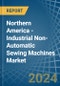 Northern America - Industrial Non-Automatic Sewing Machines - Market Analysis, Forecast, Size, Trends and Insights - Product Image