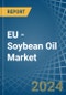 EU - Soybean Oil - Market Analysis, Forecast, Size, Trends and Insights - Product Image