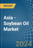 Asia - Soybean Oil - Market Analysis, Forecast, Size, Trends and Insights- Product Image