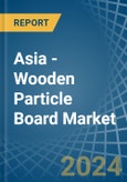 Asia - Wooden Particle Board - Market Analysis, Forecast, Size, Trends and Insights- Product Image