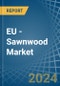 EU - Sawnwood - Market Analysis, Forecast, Size, Trends and Insights - Product Image