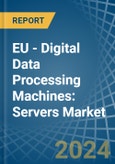 EU - Digital Data Processing Machines: Servers - Market Analysis, Forecast, Size, Trends and Insights- Product Image