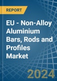 EU - Non-Alloy Aluminium Bars, Rods and Profiles - Market Analysis, Forecast, Size, Trends and Insights- Product Image