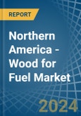 Northern America - Wood for Fuel - Market Analysis, forecast, Size, Trends and Insights- Product Image