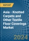 Asia - Knotted Carpets and Other Textile Floor Coverings - Market Analysis, Forecast, Size, Trends and Insights - Product Image