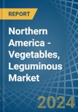 Northern America - Vegetables, Leguminous - Market Analysis, Forecast, Size, Trends and Insights- Product Image