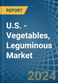 U.S. - Vegetables, Leguminous - Market Analysis, Forecast, Size, Trends and Insights- Product Image