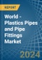 World - Plastics Pipes and Pipe Fittings - Market Analysis, Forecast, Size, Trends and Insights - Product Thumbnail Image