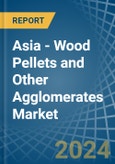 Asia - Wood Pellets and Other Agglomerates - Market Analysis, Forecast, Size, Trends and Insights- Product Image