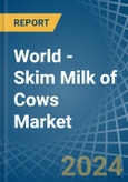 World - Skim Milk of Cows - Market Analysis, Forecast, Size, Trends and Insights- Product Image