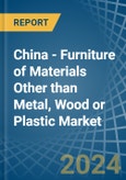 China - Furniture of Materials Other than Metal, Wood or Plastic - Market Analysis, Forecast, Size, Trends and Insights- Product Image