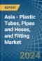 Asia - Plastic Tubes, Pipes and Hoses, and Fitting - Market Analysis, Forecast, Size, Trends and Insights - Product Thumbnail Image