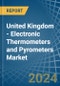United Kingdom - Electronic Thermometers and Pyrometers - Market Analysis, Forecast, Size, Trends and Insights - Product Image