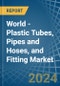 World - Plastic Tubes, Pipes and Hoses, and Fitting - Market Analysis, Forecast, Size, Trends and Insights - Product Thumbnail Image