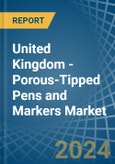 United Kingdom - Porous-Tipped Pens and Markers - Market Analysis, Forecast, Size, Trends and Insights- Product Image