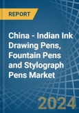 China - Indian Ink Drawing Pens, Fountain Pens and Stylograph Pens - Market Analysis, Forecast, Size, Trends and Insights- Product Image