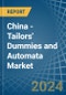China - Tailors' Dummies and Automata - Market Analysis, Forecast, Size, Trends and Insights - Product Image