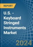 U.S. - Keyboard Stringed Instruments - Market Analysis, Forecast, Size, Trends and Insights- Product Image