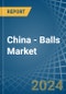 China - Balls - Market Analysis, Forecast, Size, Trends and Insights - Product Thumbnail Image