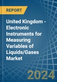 United Kingdom - Electronic Instruments for Measuring Variables of Liquids/Gases - Market Analysis, forecast, Size, Trends and Insights- Product Image