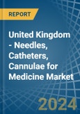 United Kingdom - Needles, Catheters, Cannulae for Medicine - Market Analysis, forecast, Size, Trends and Insights- Product Image