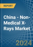 China - Non-Medical X-Rays - Market Analysis, Forecast, Size, Trends and Insights- Product Image