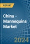 China - Mannequins - Market Analysis, Forecast, Size, Trends and Insights - Product Image