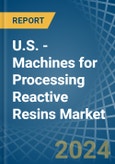U.S. - Machines for Processing Reactive Resins - Market Analysis, forecast, Size, Trends and Insights- Product Image