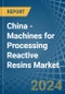 China - Machines for Processing Reactive Resins - Market Analysis, forecast, Size, Trends and Insights - Product Image