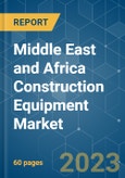 Middle East and Africa Construction Equipment Market - Growth, Trends, COVID-19 Impact, and Forecasts (2023-2028)- Product Image