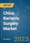 China Bariatric Surgery Market - Growth, Trends, COVID-19 Impact, and Forecasts (2023-2028) - Product Thumbnail Image