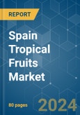 Spain Tropical Fruits - Market Share Analysis, Industry Trends & Statistics, Growth Forecasts 2019 - 2029- Product Image