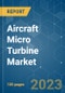 Aircraft Micro Turbine Market - Growth, Trends, COVID-19 Impact, and Forecasts (2023-2028) - Product Thumbnail Image