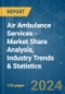 Air Ambulance Services - Market Share Analysis, Industry Trends & Statistics, Growth Forecasts (2024 - 2029) - Product Image