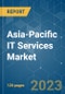Asia-Pacific IT Services Market - Growth, Trends, COVID-19 Impact, and Forecasts (2023-2028) - Product Image