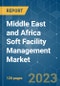 Middle East and Africa Soft Facility Management Market - Growth, Trends, COVID-19 Impact, and Forecasts (2023-2028) - Product Thumbnail Image