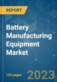 Battery Manufacturing Equipment Market - Growth, Trends, and Forecasts (2023-2028)- Product Image