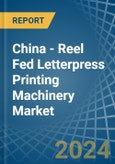 China - Reel Fed Letterpress Printing Machinery - Market Analysis, Forecast, Size, Trends and Insights- Product Image